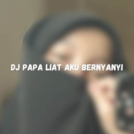 DJ Papa Liat Aku Bernyanyi Kane | Boomplay Music