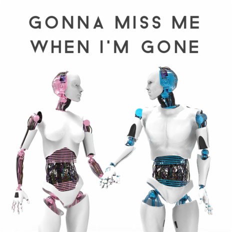 Gonna Miss Me When I'm Gone | Boomplay Music