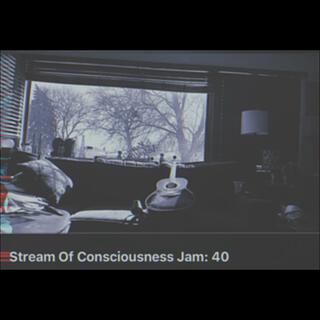 Stream Of Consciousness Jam 40