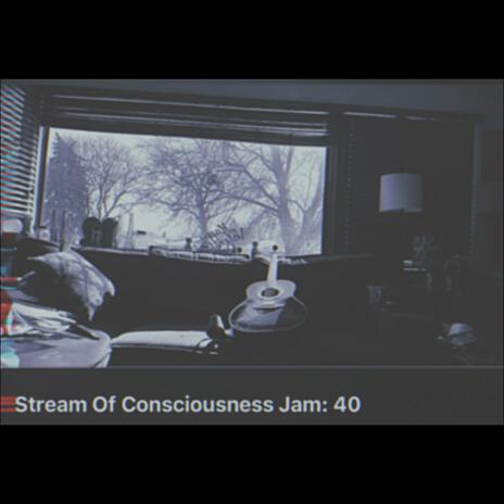 Stream Of Consciousness Jam 40 | Boomplay Music