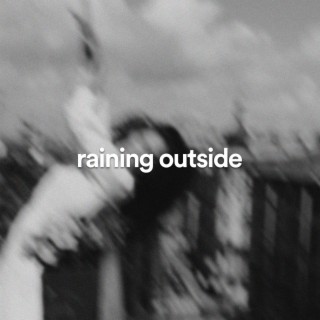 raining outside