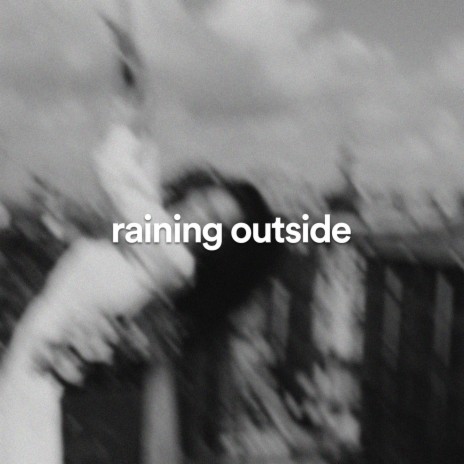 raining outside ft. dhan & acronym. | Boomplay Music