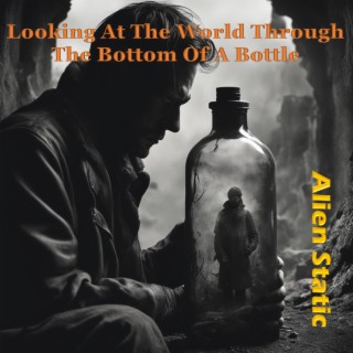 Looking At The World Through The Bottom Of A Bottle lyrics | Boomplay Music