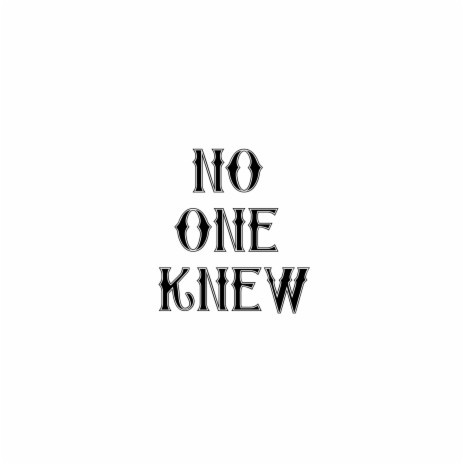 NO ONE KNEW | Boomplay Music
