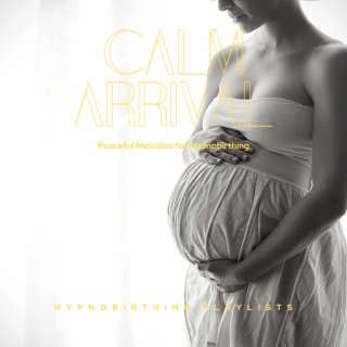Calm Arrival: Peaceful Melodies for Hypnobirthing