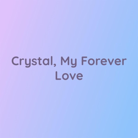 Crystal, My Forever Love | Boomplay Music