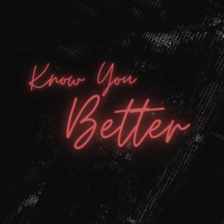 Know you better lyrics | Boomplay Music