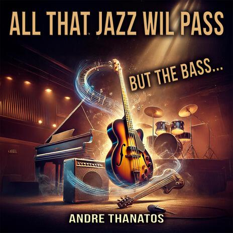 All That Jazz will Pass, But the Bass... | Boomplay Music