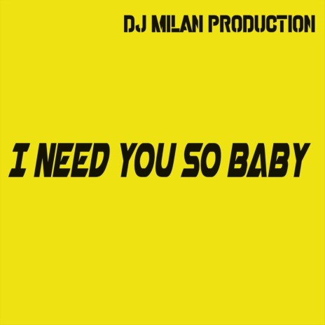 I Need You so Baby | Boomplay Music