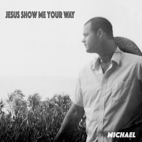 Jesus Show Me Your Way | Boomplay Music