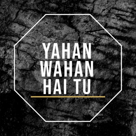 Yahan Wahan Hai Tu ft. Neha | Boomplay Music