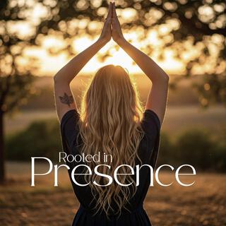 Rooted in Presence: Deep Mindfulness Practice