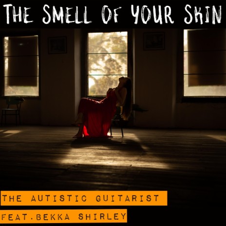The Smell Of Your Skin ft. Bekka Shirley | Boomplay Music