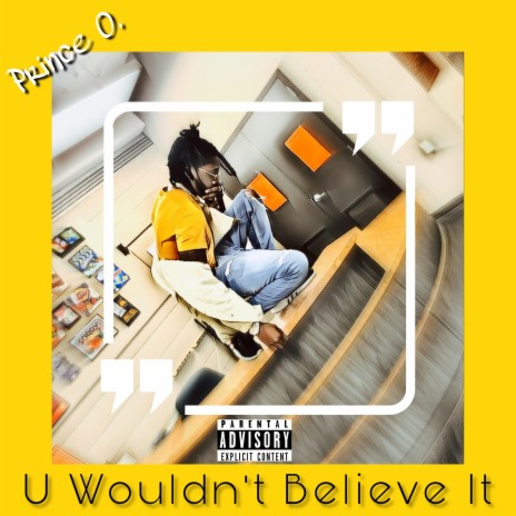 U Wouldn't Believe It | Boomplay Music