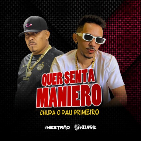 Quer Senta Maneiro, Chupa o Pau Primeiro ft. MC Mestrão | Boomplay Music