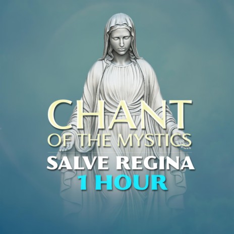 Salve Regina (1 Hour Chant of the Mystics) | Boomplay Music