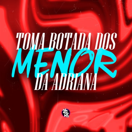 Toma Botada dos Menor da Adriana ft. DJ BRN & LARYSSA REAL | Boomplay Music