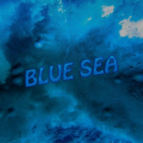 Blue Sea | Boomplay Music