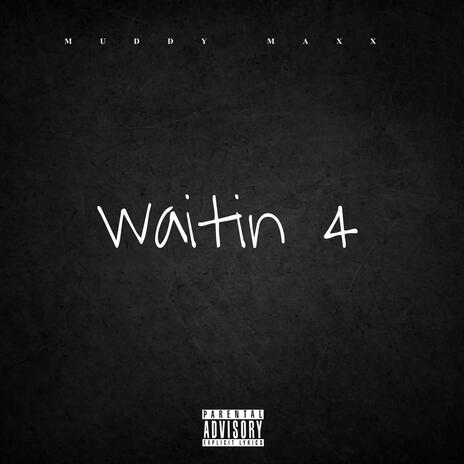 Waitin 4 | Boomplay Music