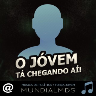 O Jóvem tá chegando aí Musica de política / Força Jovem