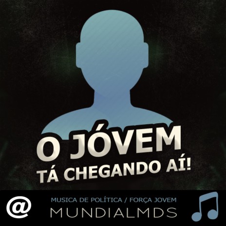 O Jóvem tá chegando aí Musica de política / Força Jovem | Boomplay Music