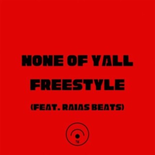 NONE OF YALL FREESTYLE (feat. Raias Beats)