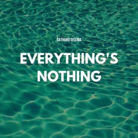 Everything's Nothing | Boomplay Music