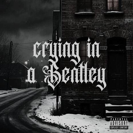 Crying In A Bentley | Boomplay Music