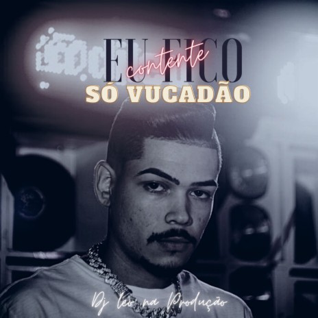 Eu Fico Contente - Só Vucadão ft. MC Flavinho & DJ Kikii | Boomplay Music