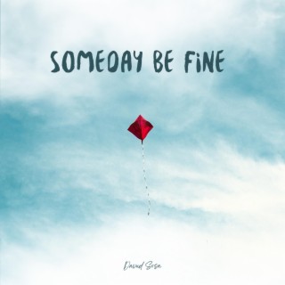 Someday Be Fine lyrics | Boomplay Music