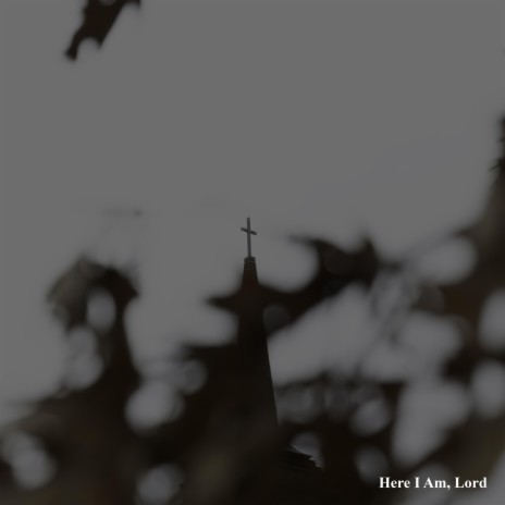 Here I Am, Lord | Boomplay Music