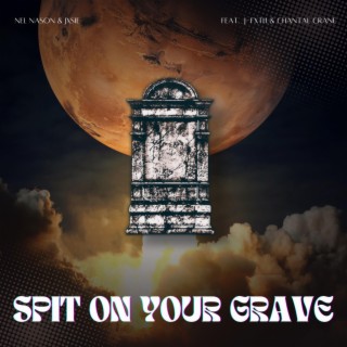 spit on your grave ft. jxsie, J-FxTH & Chantal Crane lyrics | Boomplay Music