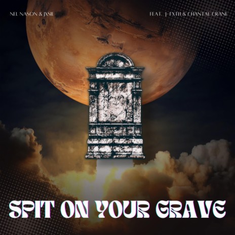 spit on your grave ft. jxsie, J-FxTH & Chantal Crane | Boomplay Music