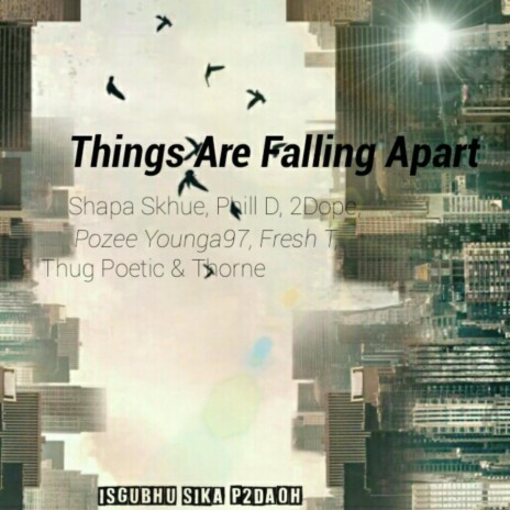 Things Are Falling Apart ft. Shapa Skhue, Phill D, 2Dope, Pozee Younga97 & Thug Poetic | Boomplay Music