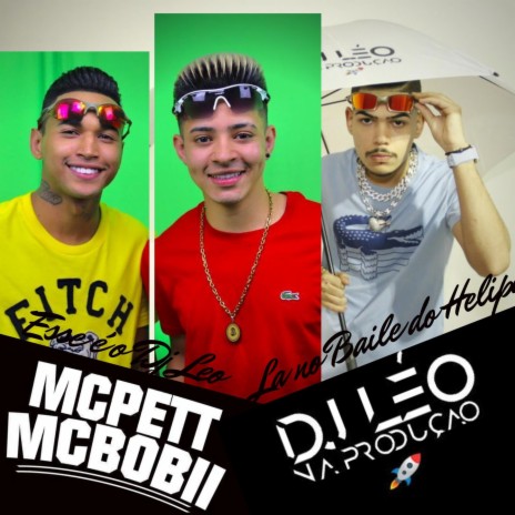 Esse é o DJ Leo - Lá no Baile do Helipa ft. Mcs Pett e Bobi | Boomplay Music