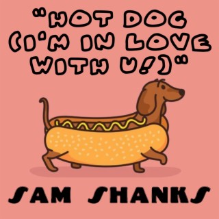 Hot Dog (I'm In Love With U)