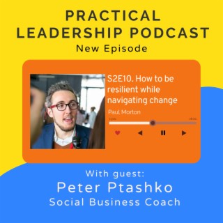 56. How to be resilient while navigating change - with Peter Ptashko - Social Business Coach