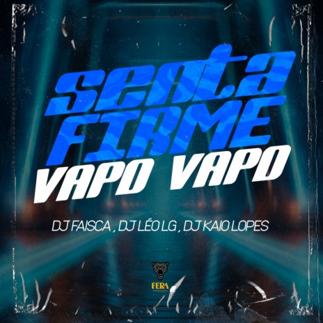 Senta Firme - Vapo Vapo ft. Dj Leo Lg & Dj Kaio Lopes | Boomplay Music