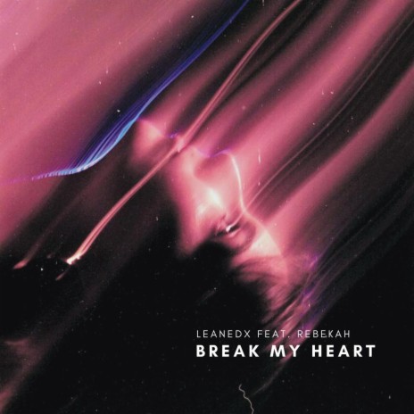 Break My Heart (feat. Rebekah) | Boomplay Music