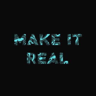 Make It Real