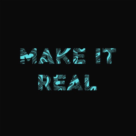 Make It Real | Boomplay Music