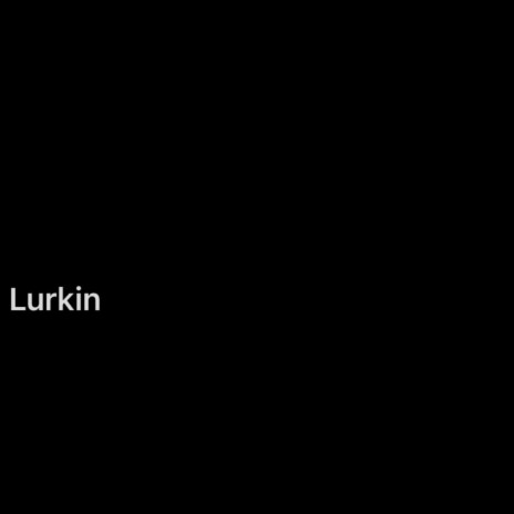 Lurkin' | Boomplay Music