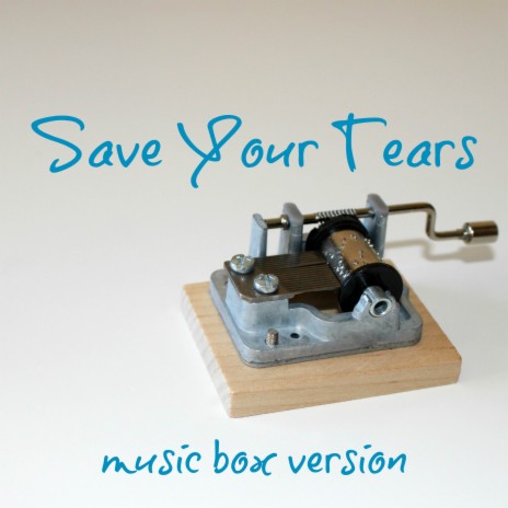 Save Your Tears (Music Box Version) | Boomplay Music