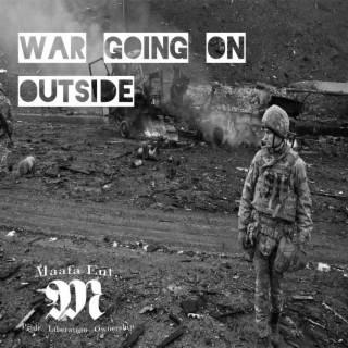 WAR GOING ON OUTSIDE