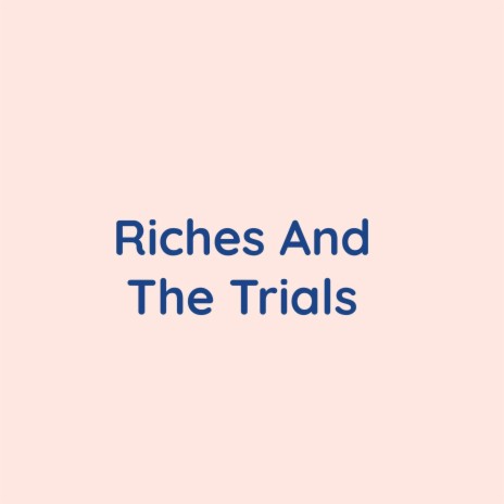 Riches And The Trials | Boomplay Music