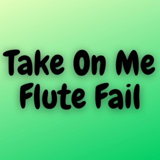 Take On Me Flute Fail