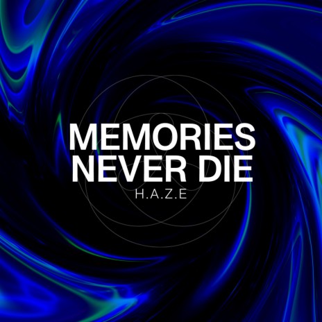 Memories Never Die | Boomplay Music