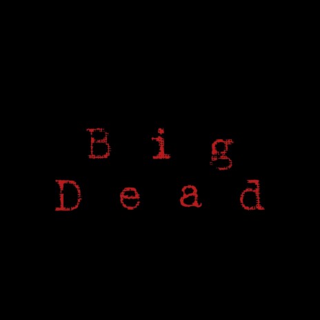 Big dead | Boomplay Music