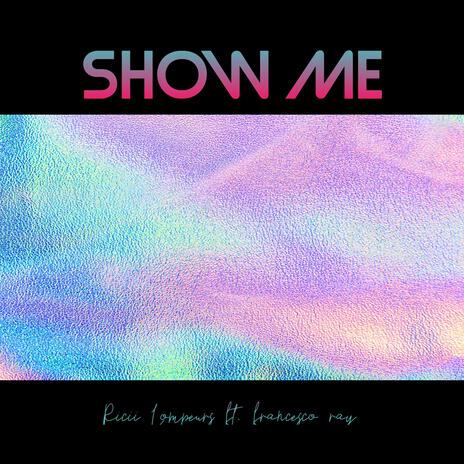 Show Me (Radio Edit) ft. Francesco Ray | Boomplay Music