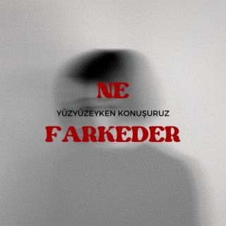 Yüzyüzeyken Konuşuruz Ne Farkeder